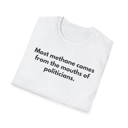 Unisex Soft-Style T-Shirt – "Most Methane Comes Out of Politicians' Mouths"