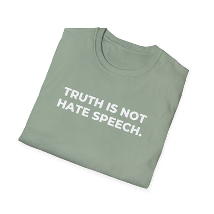 Unisex Soft-Style T-Shirt: "Truth Is Not Hate Speech"