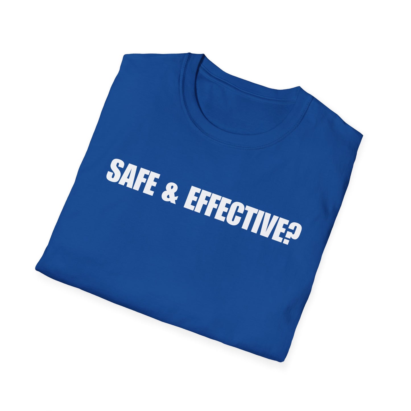 Unisex Soft-Style T-Shirt – "SAFE & EFFECTIVE?"