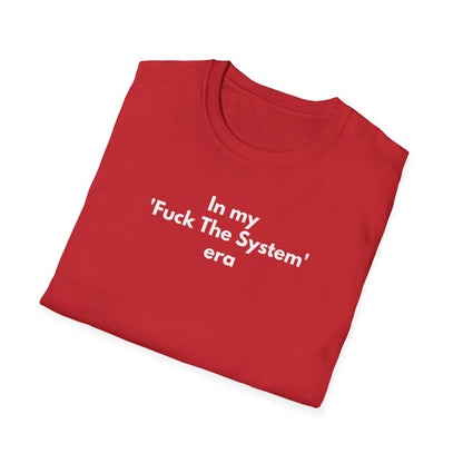 Unisex Soft-Style T-Shirt – "In My 'F* the System' Era"