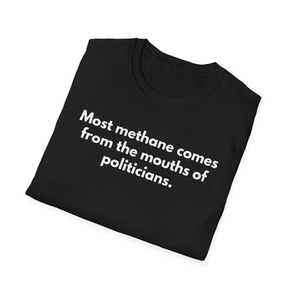 Unisex Soft-Style T-Shirt – "Most Methane Comes Out of Politicians' Mouths"