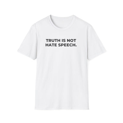 Unisex Soft-Style T-Shirt: "Truth Is Not Hate Speech"