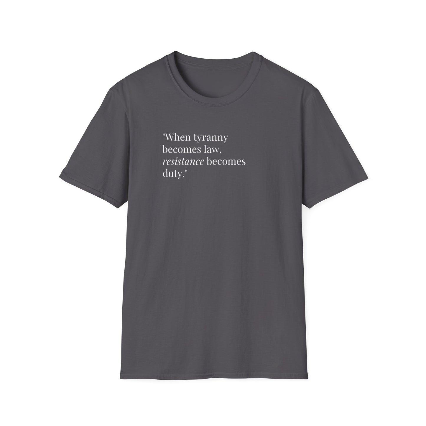 Unisex Soft-Style T-Shirt – "When Tyranny Becomes Law, Resistance Becomes Duty"