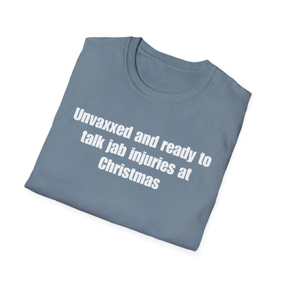 Unisex Soft-Style T-Shirt – "Unvaxxed and Ready to Talk Jab Injuries at Christmas"