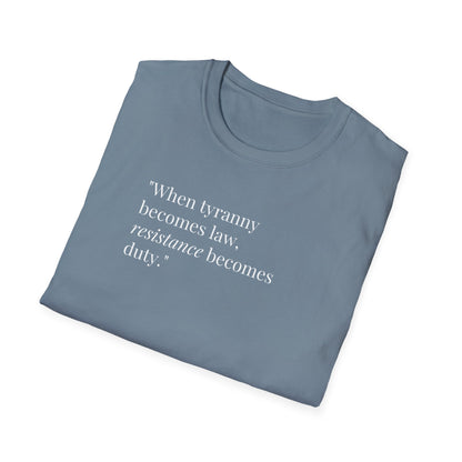 Unisex Soft-Style T-Shirt – "When Tyranny Becomes Law, Resistance Becomes Duty"