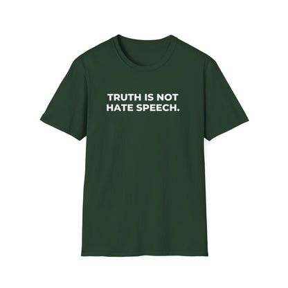 Unisex Soft-Style T-Shirt: "Truth Is Not Hate Speech"