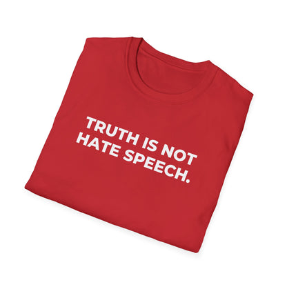 Unisex Soft-Style T-Shirt: "Truth Is Not Hate Speech"