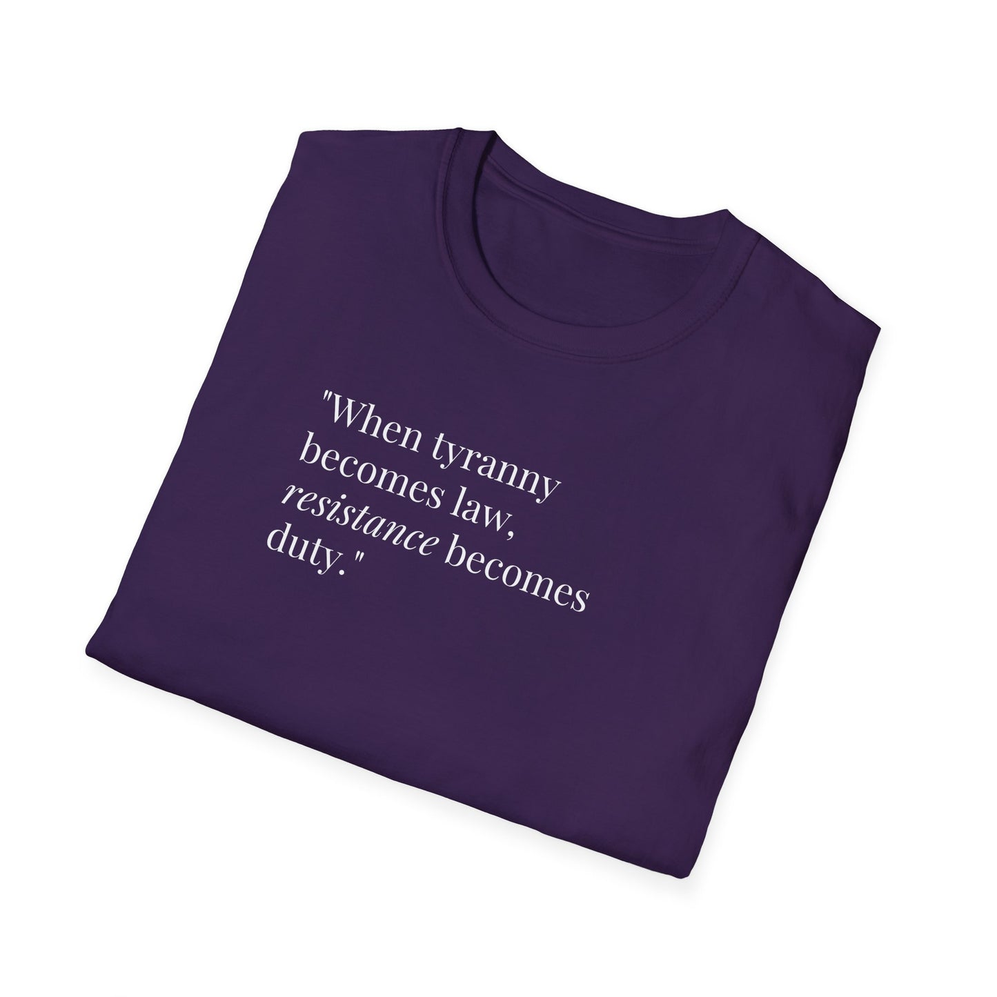 Unisex Soft-Style T-Shirt – "When Tyranny Becomes Law, Resistance Becomes Duty"