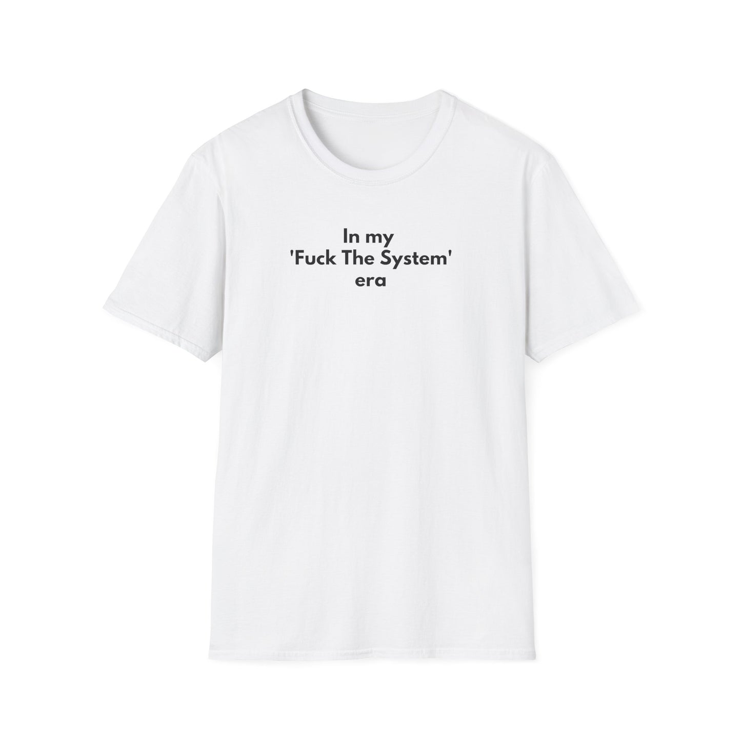 Unisex Soft-Style T-Shirt – "In My 'F* the System' Era"