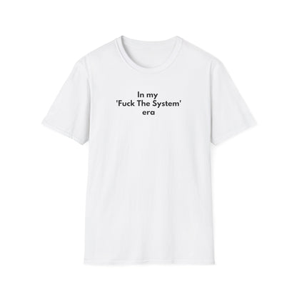 Unisex Soft-Style T-Shirt – "In My 'F* the System' Era"