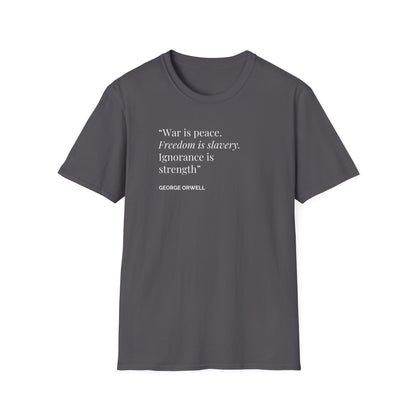 Unisex Soft-Style T-Shirt – "War is Peace. Freedom is Slavery. Ignorance is Strength"