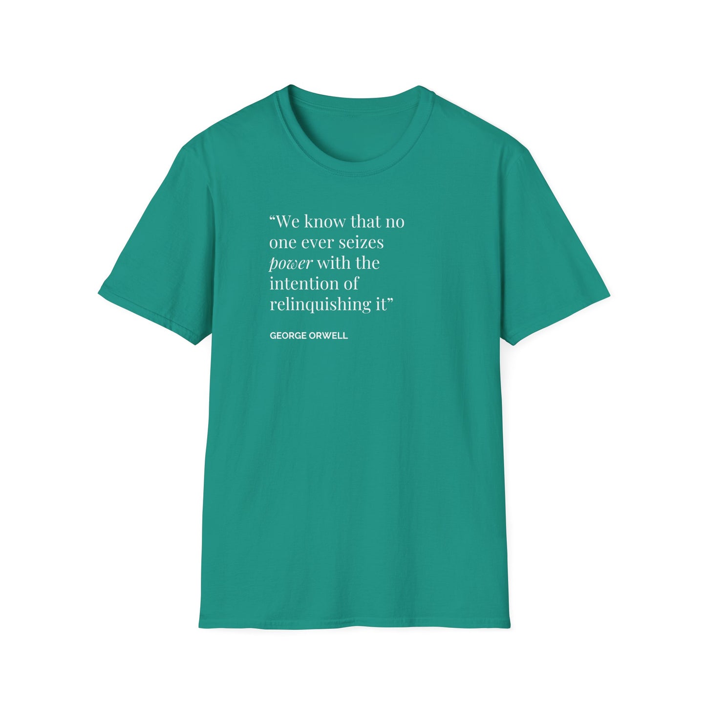 Unisex Soft-Style T-Shirt – "We Know That No One Ever Seizes Power with the Intention of Relinquishing It"