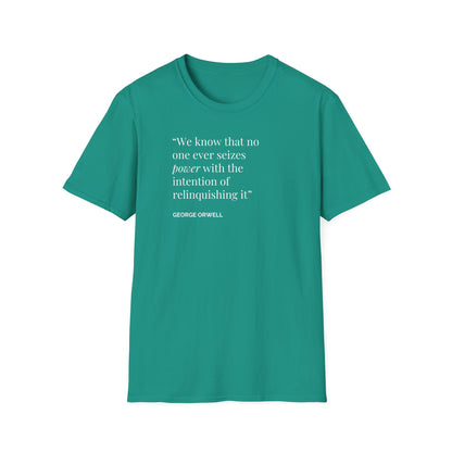 Unisex Soft-Style T-Shirt – "We Know That No One Ever Seizes Power with the Intention of Relinquishing It"