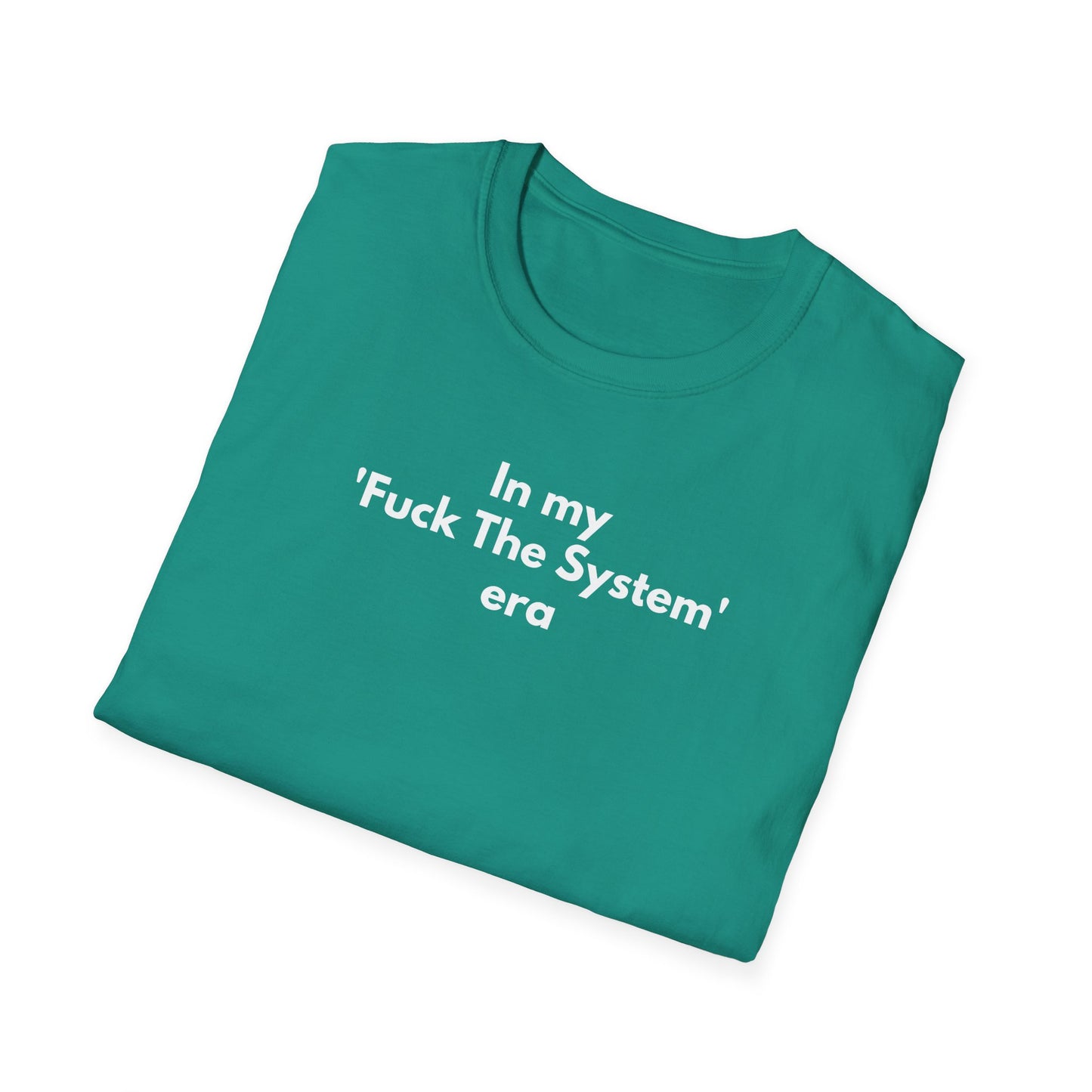 Unisex Soft-Style T-Shirt – "In My 'F* the System' Era"