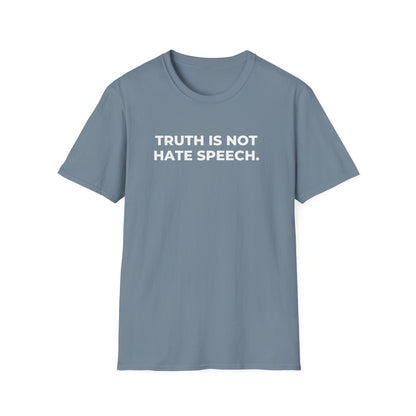 Unisex Soft-Style T-Shirt: "Truth Is Not Hate Speech"