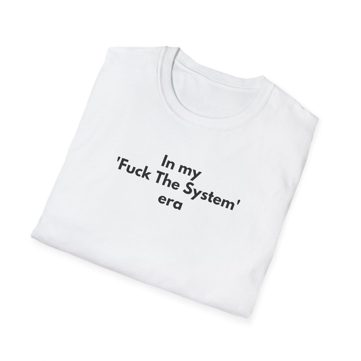 Unisex Soft-Style T-Shirt – "In My 'F* the System' Era"