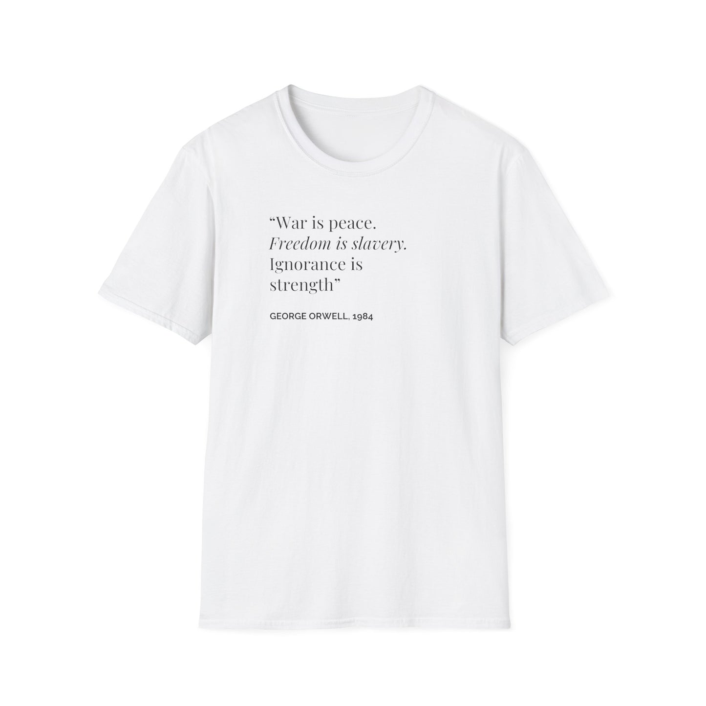 Unisex Soft-Style T-Shirt – "War is Peace. Freedom is Slavery. Ignorance is Strength"