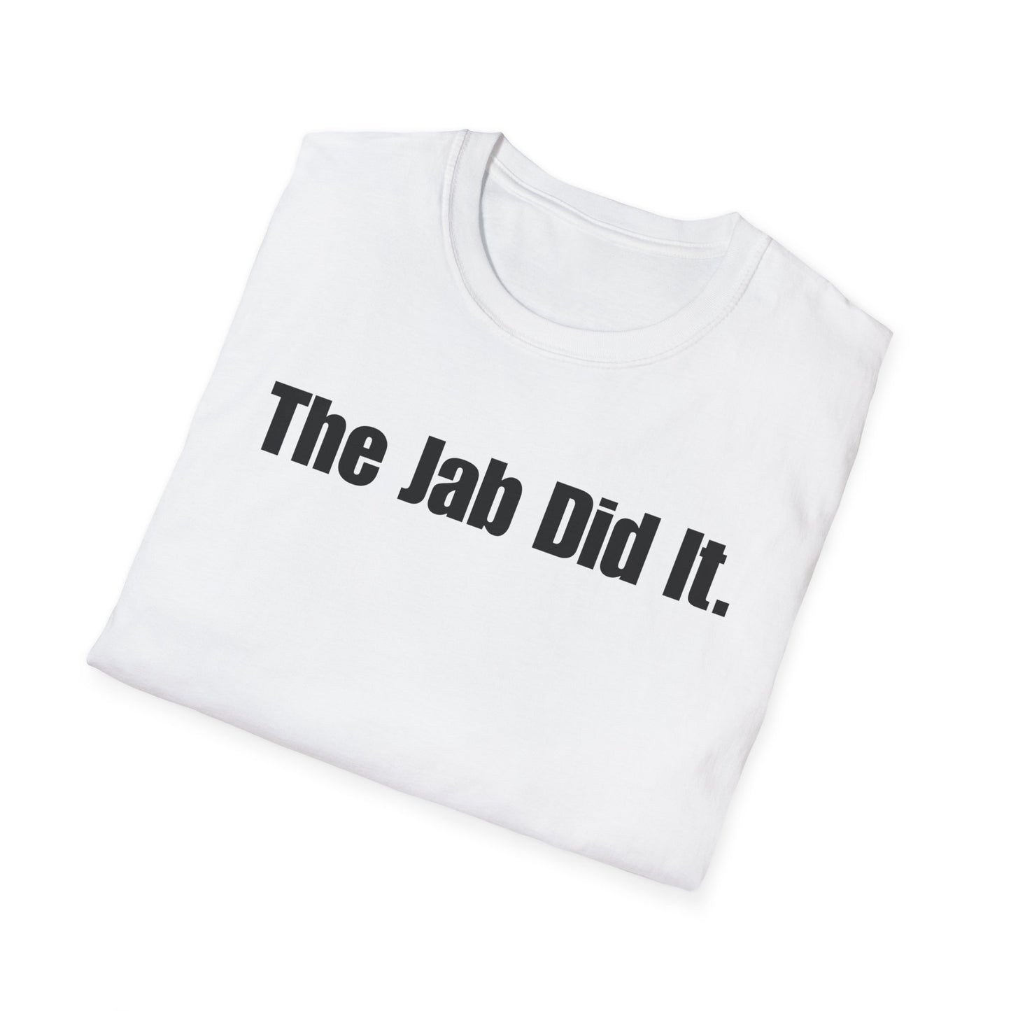 Unisex Soft-Style T-Shirt: "The Jab Did It"