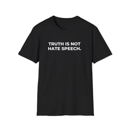 Unisex Soft-Style T-Shirt: "Truth Is Not Hate Speech"