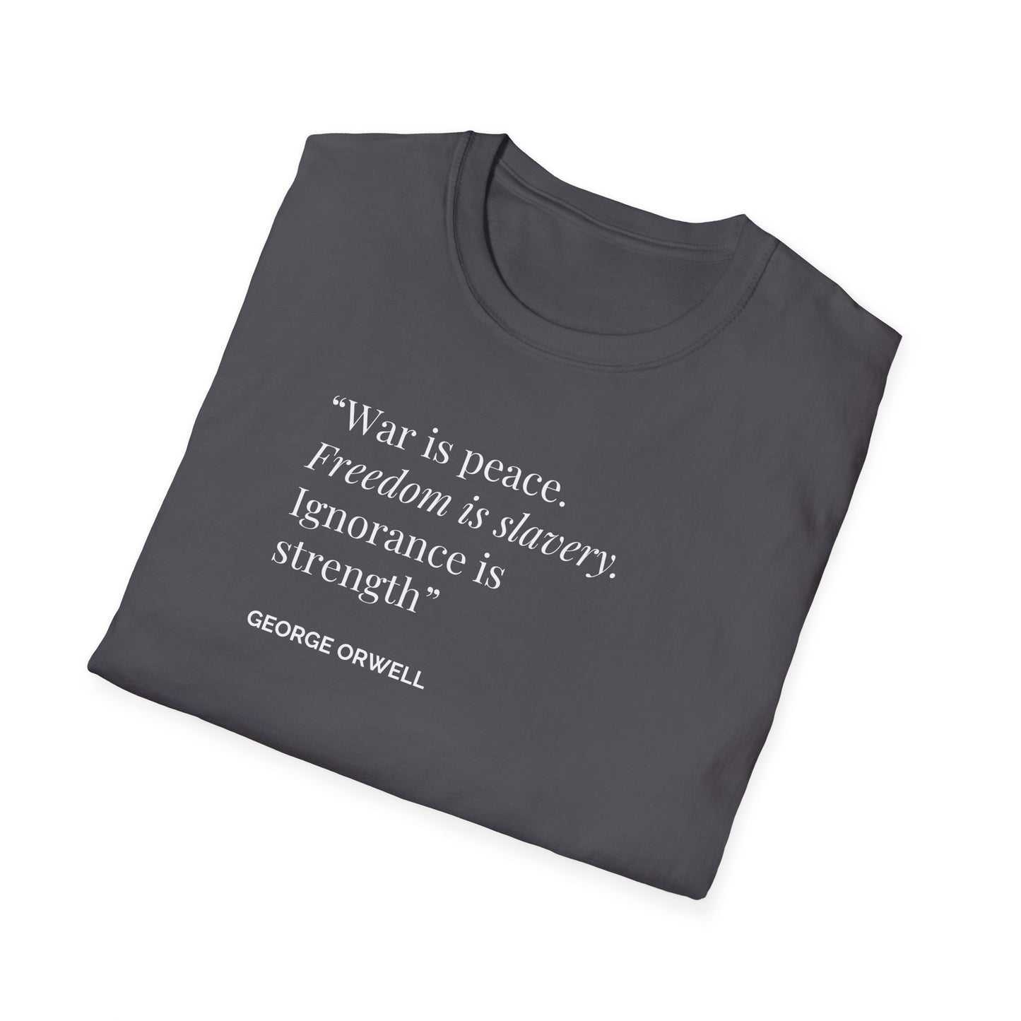 Unisex Soft-Style T-Shirt – "War is Peace. Freedom is Slavery. Ignorance is Strength"