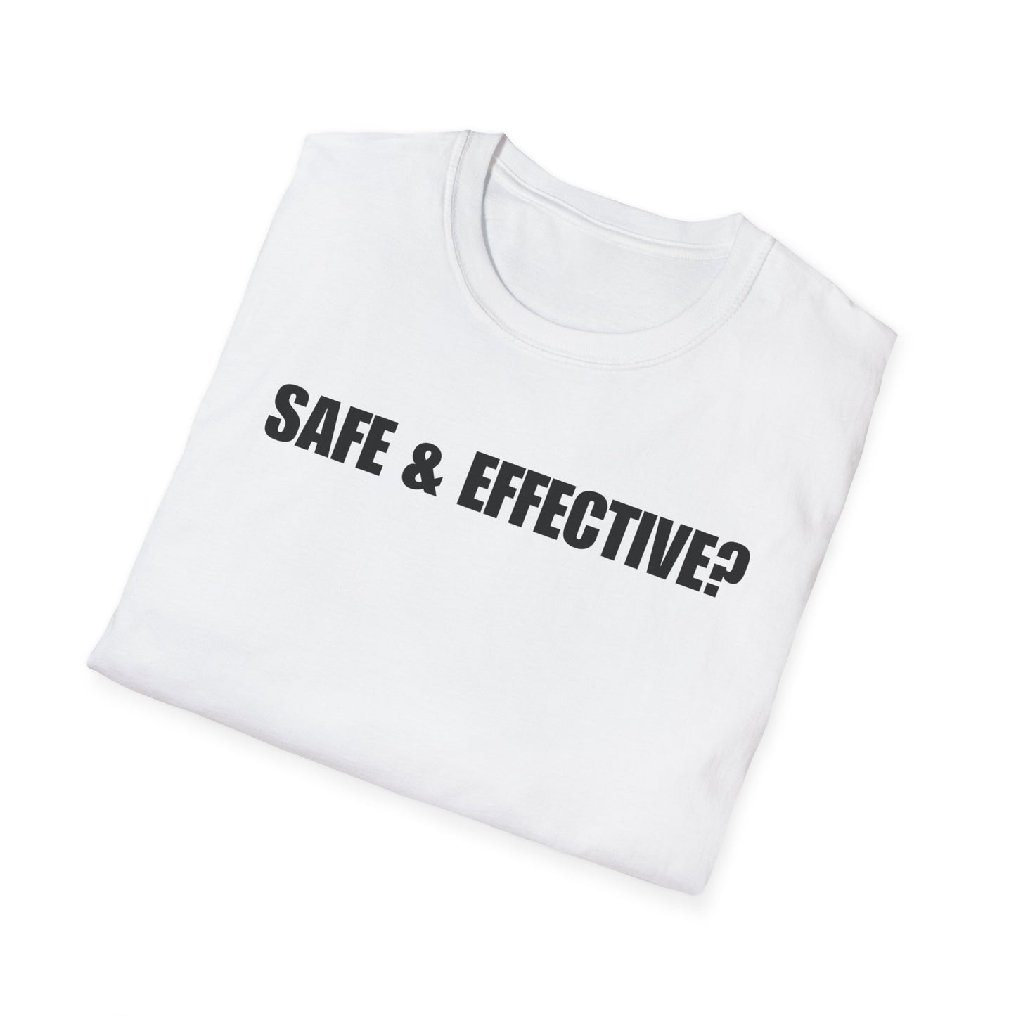 Unisex Soft-Style T-Shirt – "SAFE & EFFECTIVE?"