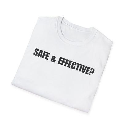 Unisex Soft-Style T-Shirt – "SAFE & EFFECTIVE?"