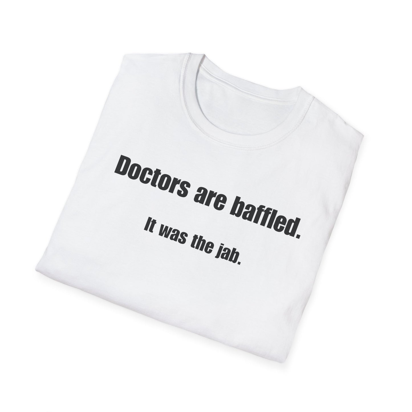 Unisex Soft-Style T-Shirt – "Doctors Are Baffled. It Was the Jab."