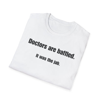 Unisex Soft-Style T-Shirt – "Doctors Are Baffled. It Was the Jab."