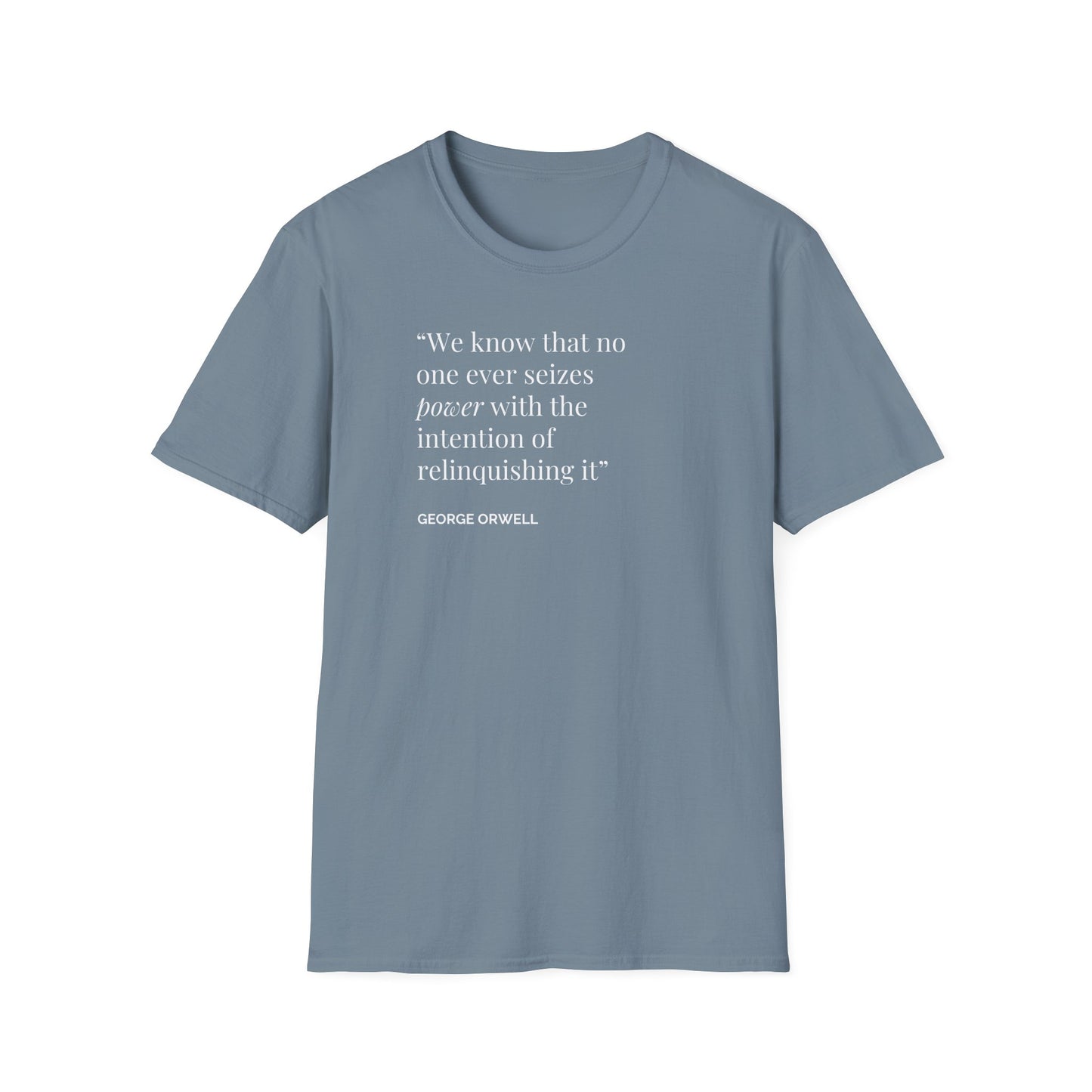 Unisex Soft-Style T-Shirt – "We Know That No One Ever Seizes Power with the Intention of Relinquishing It"