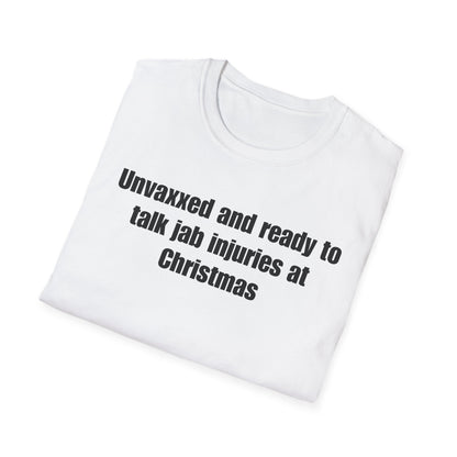 Unisex Soft-Style T-Shirt – "Unvaxxed and Ready to Talk Jab Injuries at Christmas"