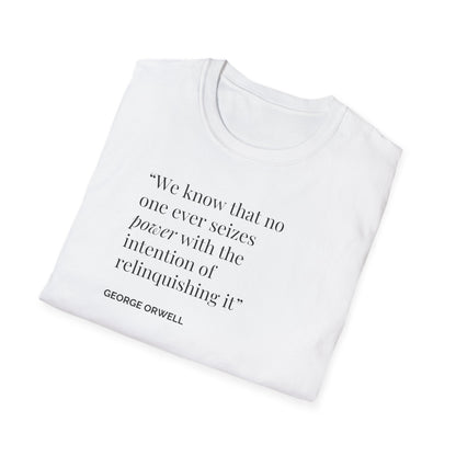 Unisex Soft-Style T-Shirt – "We Know That No One Ever Seizes Power with the Intention of Relinquishing It"