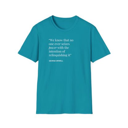 Unisex Soft-Style T-Shirt – "We Know That No One Ever Seizes Power with the Intention of Relinquishing It"