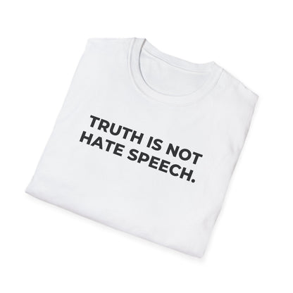 Unisex Soft-Style T-Shirt: "Truth Is Not Hate Speech"