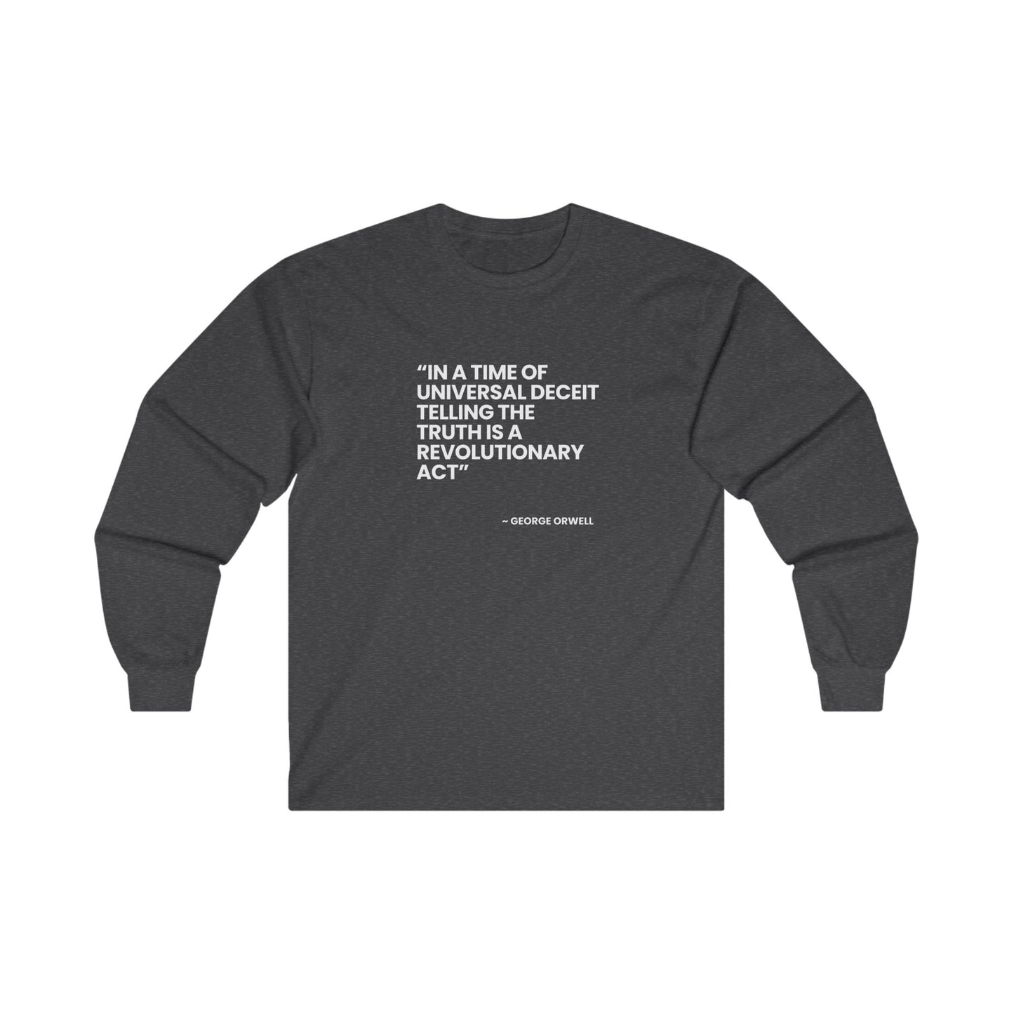 Unisex Ultra Cotton Long Sleeve Tee – George Orwell: "In a Time of Universal Deceit, Telling the Truth is a Revolutionary Act"