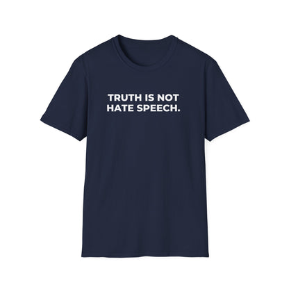 Unisex Soft-Style T-Shirt: "Truth Is Not Hate Speech"