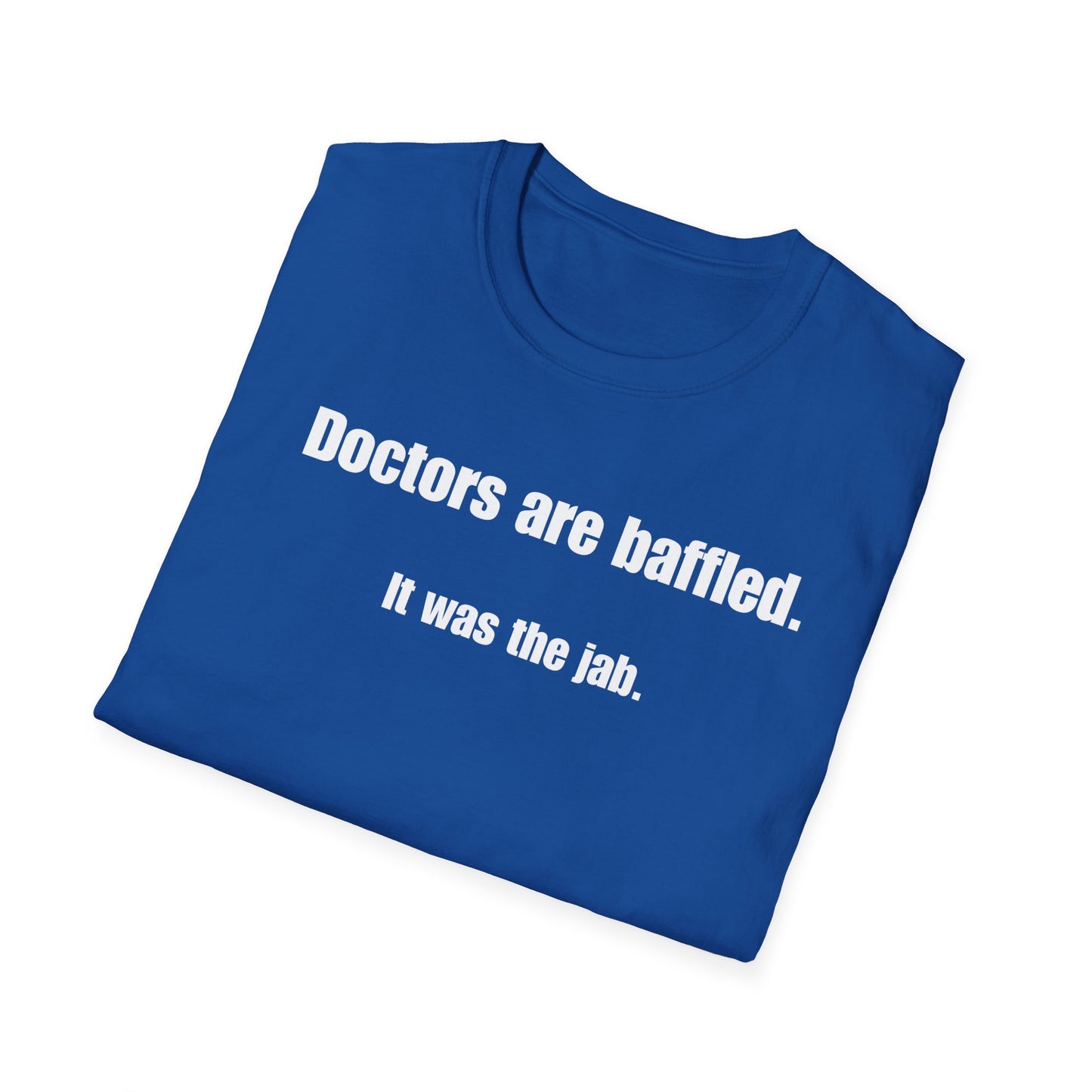 Unisex Soft-Style T-Shirt – "Doctors Are Baffled. It Was the Jab."