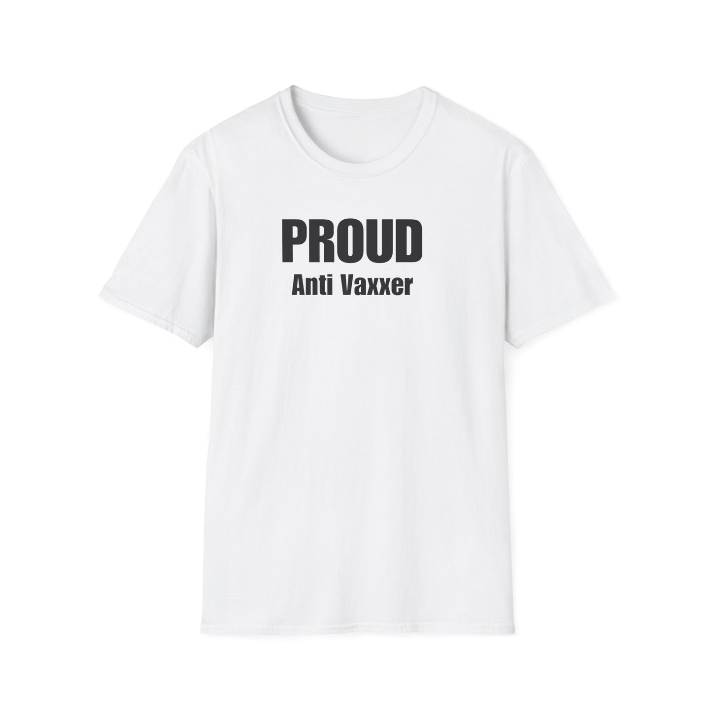 Unisex Soft-Style T-Shirt – "Proud Anti Vaxxer"