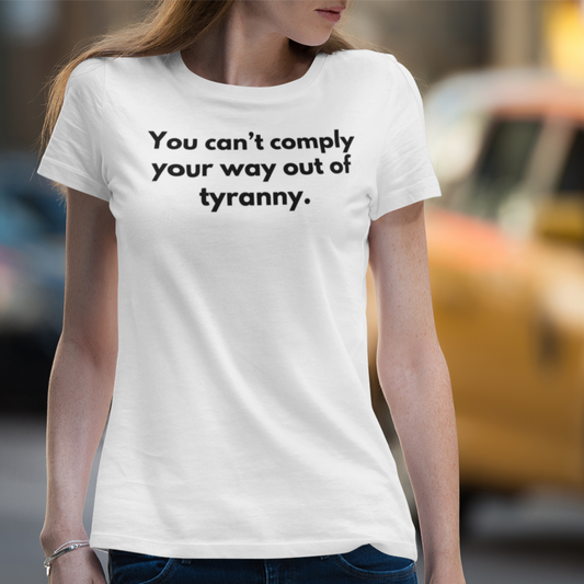 Unisex Soft-Style T-Shirt – "You Can't Comply Your Way Out of Tyranny"